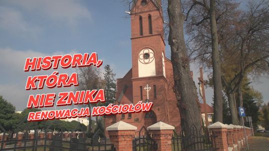 HISTORIA, KTÓRA NIE ZNIKA - RENOWACJA KOŚCIOŁÓW