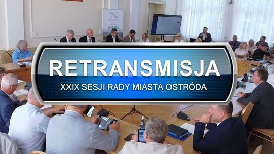 Retransmisja XXIX SESJI RADY MIASTA OSTRÓDA