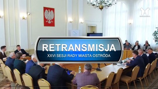 Retransmisja XXVI Sesji Rady Miasta w Ostródzie z dnia 25.03.2026