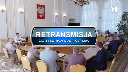 Retransmisja XXVIII Sesji Rady Miasta w Ostródzie z dnia 27.05.2026