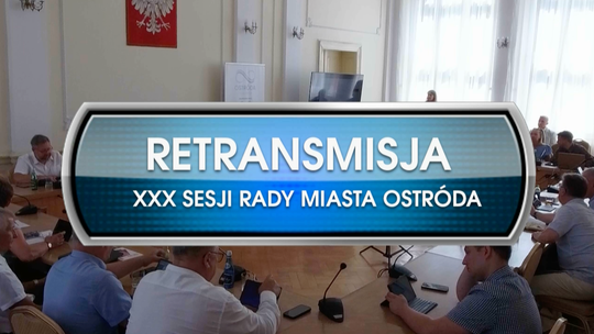 RETRANSMISJA XXX SESJI RADY MIASTA OSTRÓDA