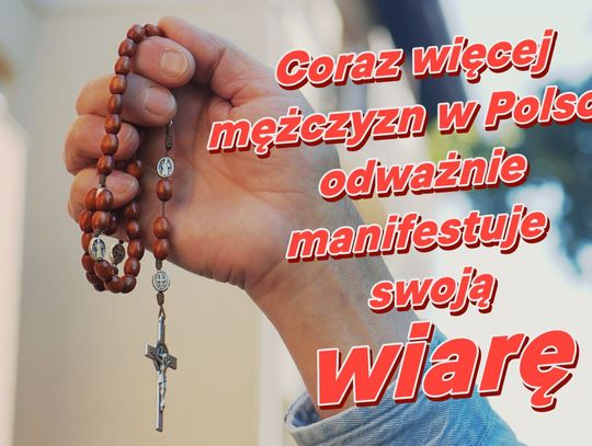 Coraz więcej mężczyzn w Polsce odważnie manifestuje swoją wiarę