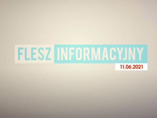 FLESZ INFORMACYJNY NA 11.06.2021