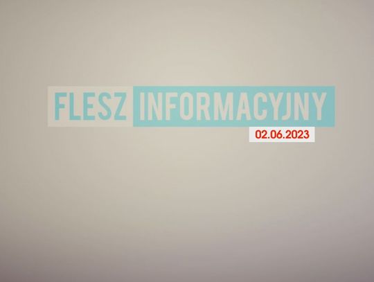 FLESZ INFORMACYJNY Z DNIA 02.06.2023