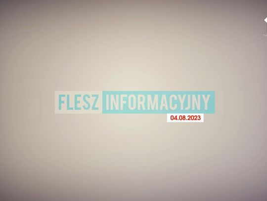 FLESZ INFORMACYJNY Z DNIA 04.08.2023