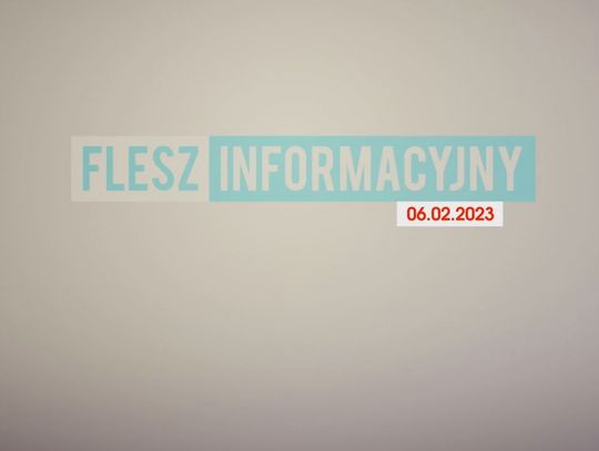 FLESZ INFORMACYJNY Z DNIA 06.02.2023