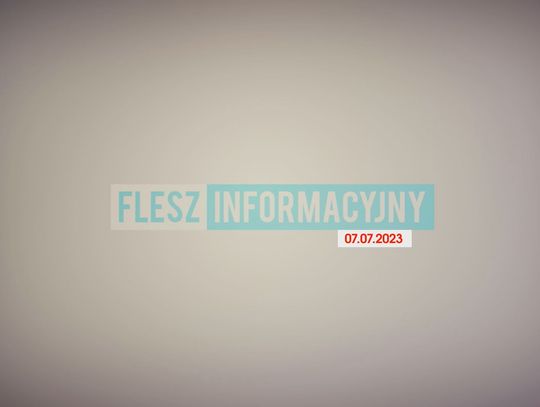 FLESZ INFORMACYJNY Z DNIA 07.07.2023