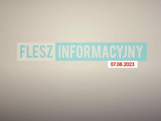 FLESZ INFORMACYJNY Z DNIA 07.08.2023