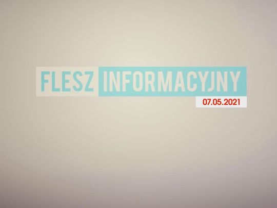 FLESZ INFORMACYJNY Z DNIA  07.05.2021