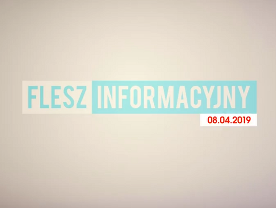 FLESZ INFORMACYJNY Z DNIA 08.04.2019