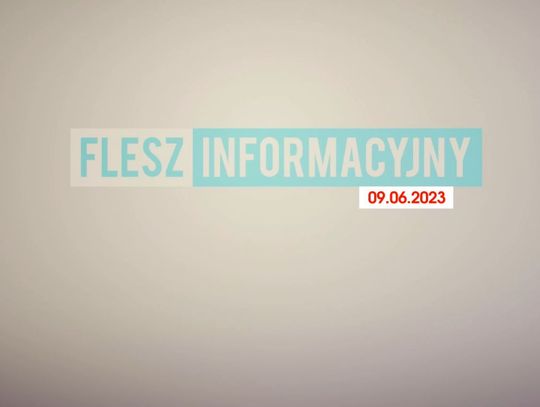 FLESZ INFORMACYJNY Z DNIA 09.06.2023