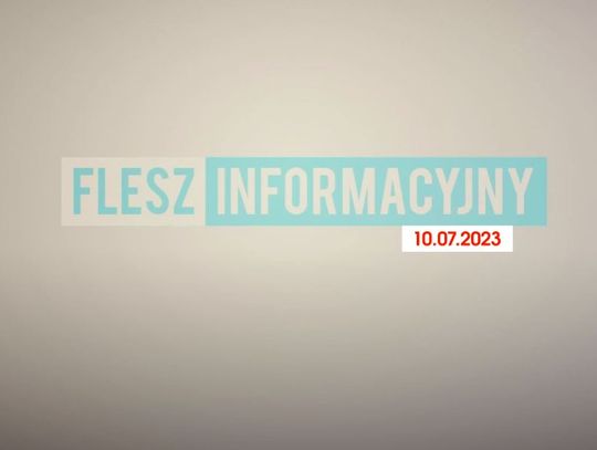 FLESZ INFORMACYJNY Z DNIA 10. 07. 2023