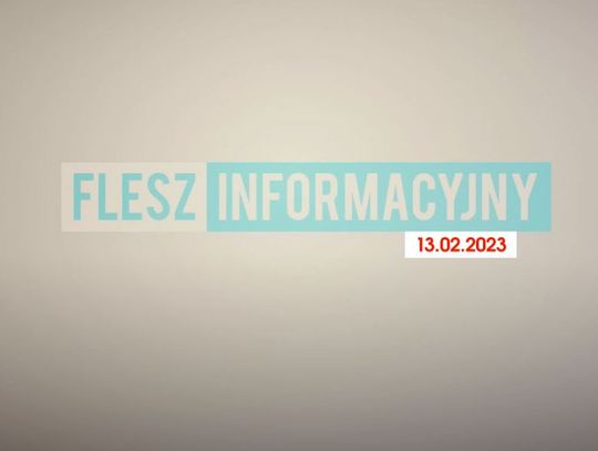 FLESZ INFORMACYJNY Z DNIA 13.02.2023