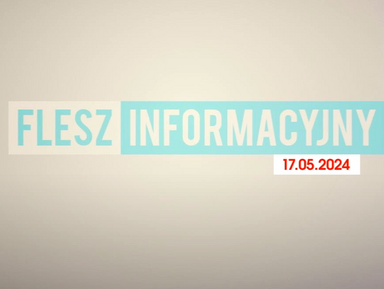 FLESZ INFORMACYJNY Z DNIA 17.05.2024