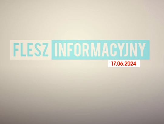 FLESZ INFORMACYJNY Z DNIA 17.06.2024