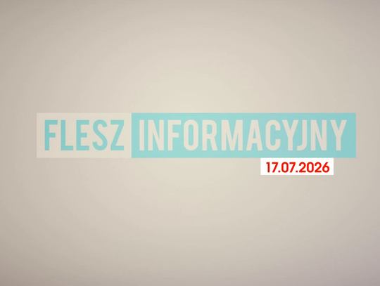 FLESZ INFORMACYJNY Z DNIA 17.07.2026