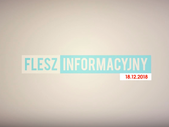FLESZ INFORMACYJNY Z DNIA 18.12.2018