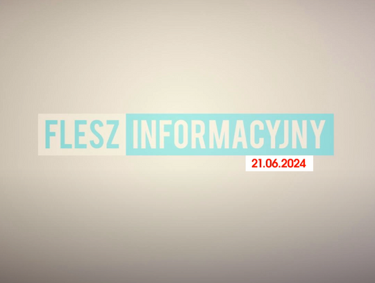 FLESZ INFORMACYJNY Z DNIA 21.06.2024