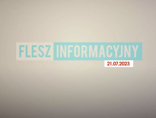 FLESZ INFORMACYJNY Z DNIA 21.07.2023