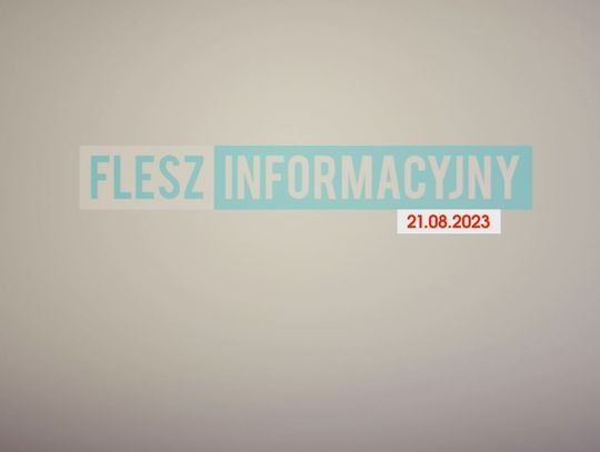 FLESZ INFORMACYJNY Z DNIA 21. 08.2023