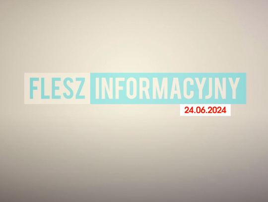 FLESZ INFORMACYJNY Z DNIA 24.06.2024