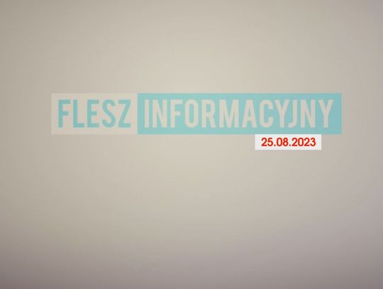 FLESZ INFORMACYJNY Z DNIA 25.08.2023