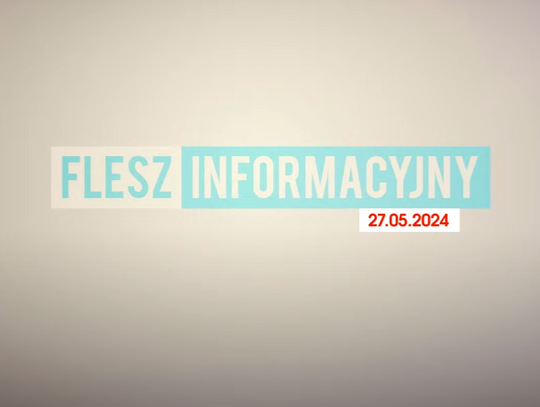 FLESZ INFORMACYJNY Z DNIA 27.05.2024