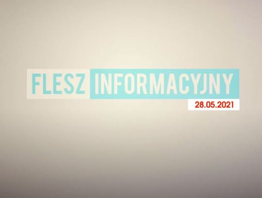 FLESZ INFORMACYJNY Z DNIA  28.05.2021