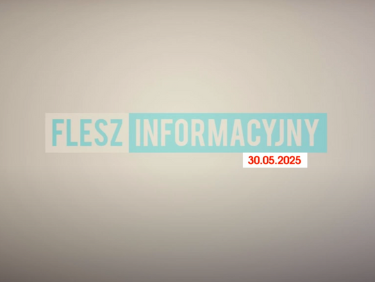 FLESZ INFORMACYJNY Z DNIA 30.05.2025