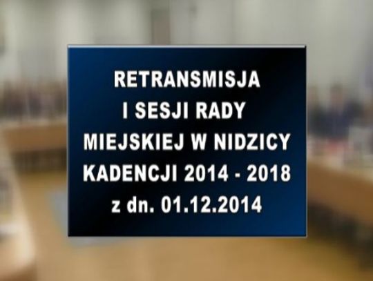 I SESJA RADY MIEJSKIEJ W NIDZICY Z DNIA 01 12 2014