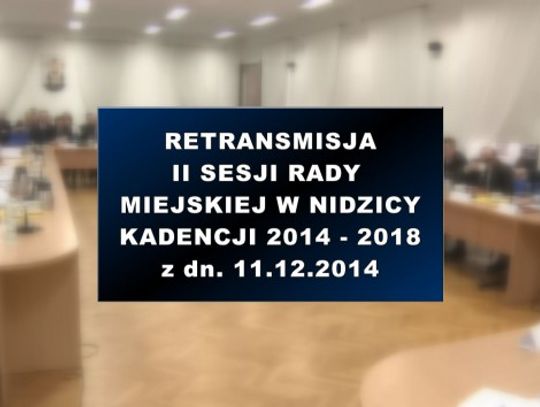 II SESJA RADY MIEJSKIEJ W NIDZICY Z DNIA 11 12 2014