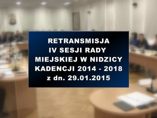 IV SESJA RADY MIEJSKIEJ W NIDZICY Z DNIA 29 01 2015