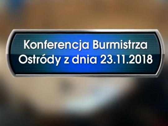 KONFERENCJA BURMISTRZA OSTRÓDY z dnia 23.11.2018