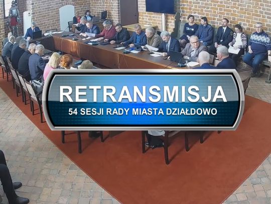 RETRANSMISJA 54 SESJI RADY MIASTA DZIAŁDOWO Z DNIA 23.02.2023