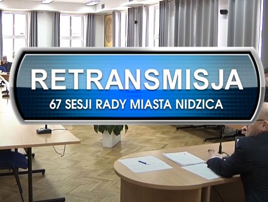 RETRANSMISJA 67 SESJI RADY MIASTA NIDZICA Z DNIA 23.02.2023