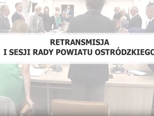 RETRANSMISJA I SESJI RADY POWIATU OSTRÓDZKIEGO KADENCJI 2018-2023 Z DNIA 19.11.2018