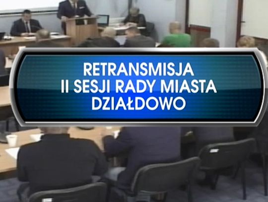 RETRANSMISJA II SESJI RADY MIASTA DZIAŁDOWO Z DNIA 27.11.2018