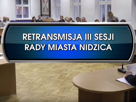 RETRANSMISJA III SESJI RADY MIASTA NIDZICA Z DNIA 06.12.2018