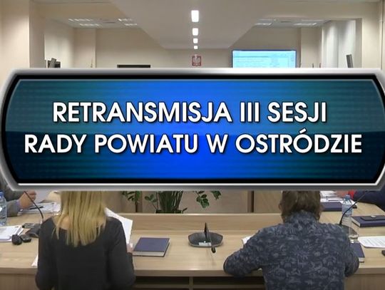 RETRANSMISJA III SESJI RADY POWIATU W OSTRÓDZIE Z DNIA 27. 12. 2018 