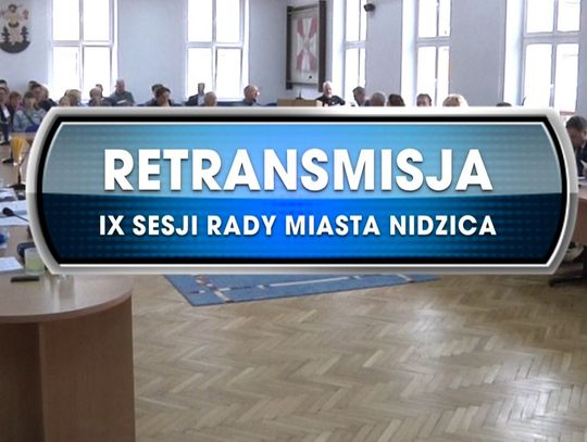 RETRANSMISJA IX SESJI RADY MIASTA NIDZICA Z DNIA 25.04.2019