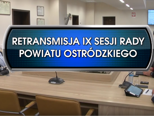 RETRANSMISJA IX SESJI RADY POWIATU OSTRÓDZKIEGO Z DNIA 30.09.2019