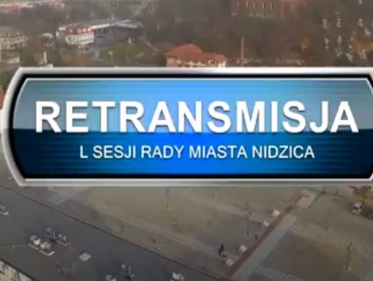 RETRANSMISJA L SESJI RADY MIASTA NIDZICA Z DNIA 24.02.2022