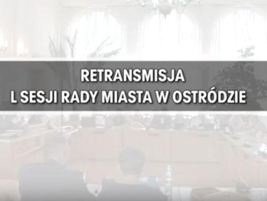 RETRANSMISJA L SESJI RADY MIASTA W OSTRÓDZIE Z DNIA 07 08 2018