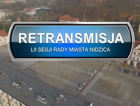 RETRANSMISJA LII SESJI RADY MIASTA NIDZICA Z DNIA 31.03.2022