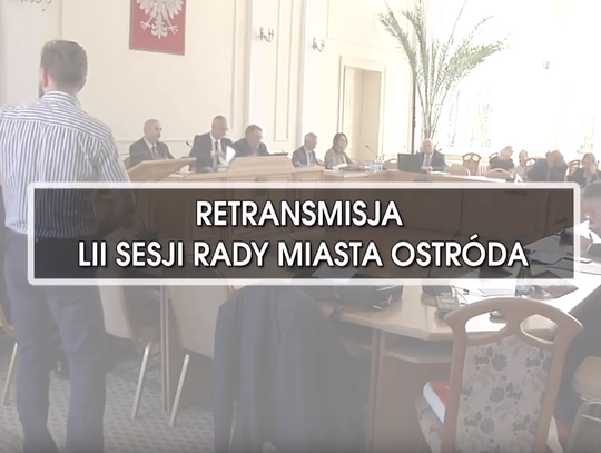 RETRANSMISJA LII SESJI RADY MIASTA OSTRÓDA Z DNIA 15.10.2018