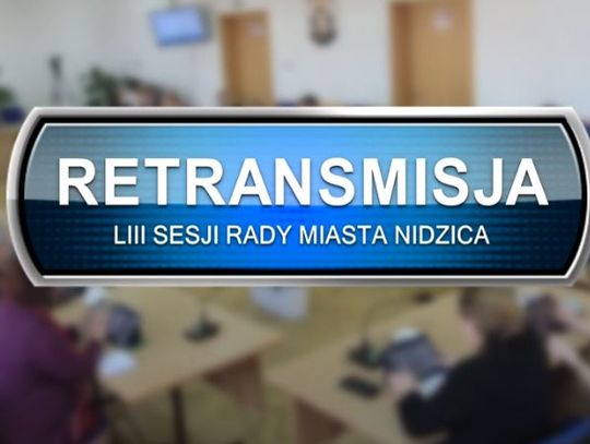 RETRANSMISJA LIII SESJI RADY MIASTA NIDZICA Z DNIA 28.04.2022