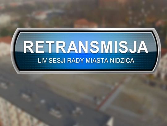 RETRANSMISJA LIV SESJI RADY MIASTA NIDZICA Z DNIA 26.05.2022