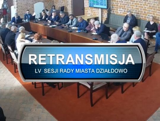 RETRANSMISJA LV SESJI RADY MIASTA DZIAŁDOWO Z DNIA 23.03.2023