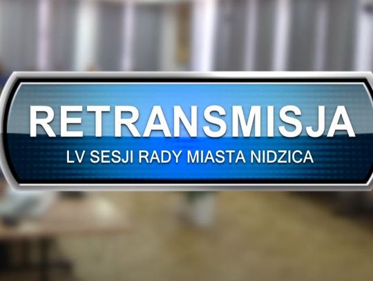 RETRANSMISJA LV SESJI RADY MIASTA NIDZICA (23.06.2022)