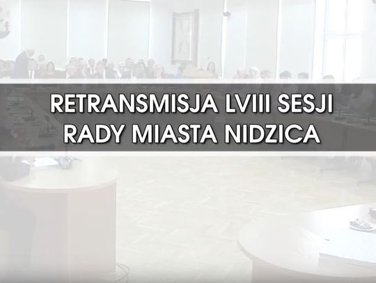 RETRANSMISJA LVIII SESJI RADY MIASTA NIDZICA Z DNIA 11.10.2018